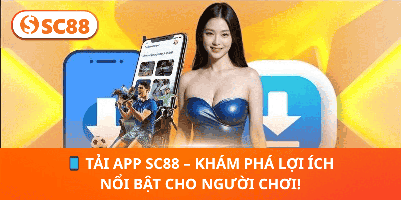 📱 Tải App SC88 – Khám Phá Lợi Ích Nổi Bật Cho Người Chơi!